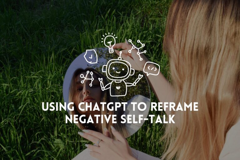 Using ChatGPT to Reframe Negative Self-Talk: Your Confidence Coach!