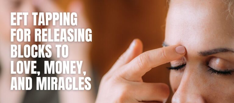 EFT Tapping for Releasing Blocks to Love, Money, and Miracles