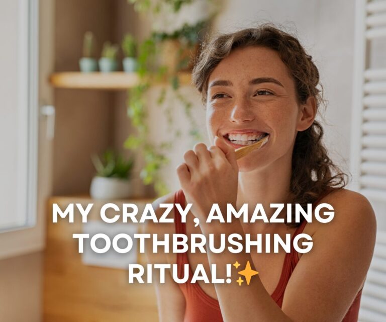 My Crazy, Amazing Toothbrushing Ritual!✨(And How It Transformed My Life)