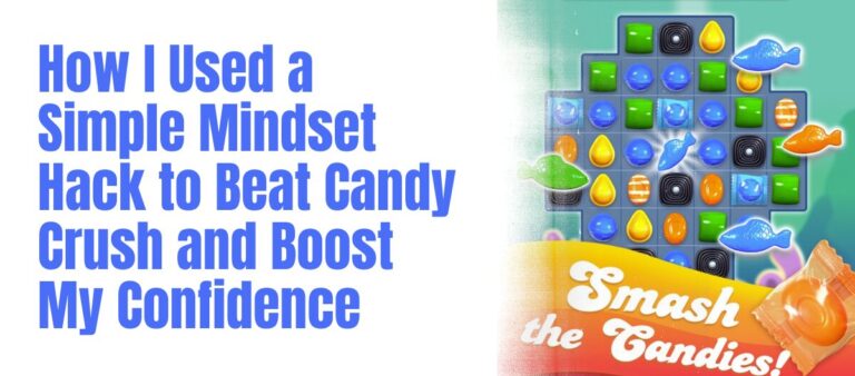 How I Used a Simple Mindset Hack to Beat Candy Crush and Boost My Confidence